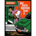 Don’t Wait for Opportunity – Create It!