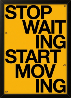 Stop Waiting Start Moving