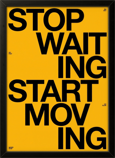 Stop Waiting Start Moving