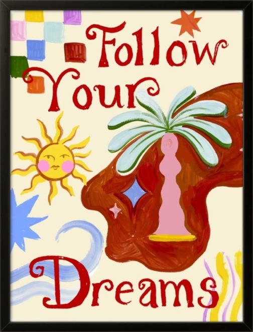 FOLLOW YOUR DREAMS